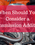 When Should You Use a Transmission Additive?