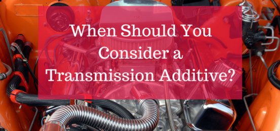 When Should You Use a Transmission Additive?